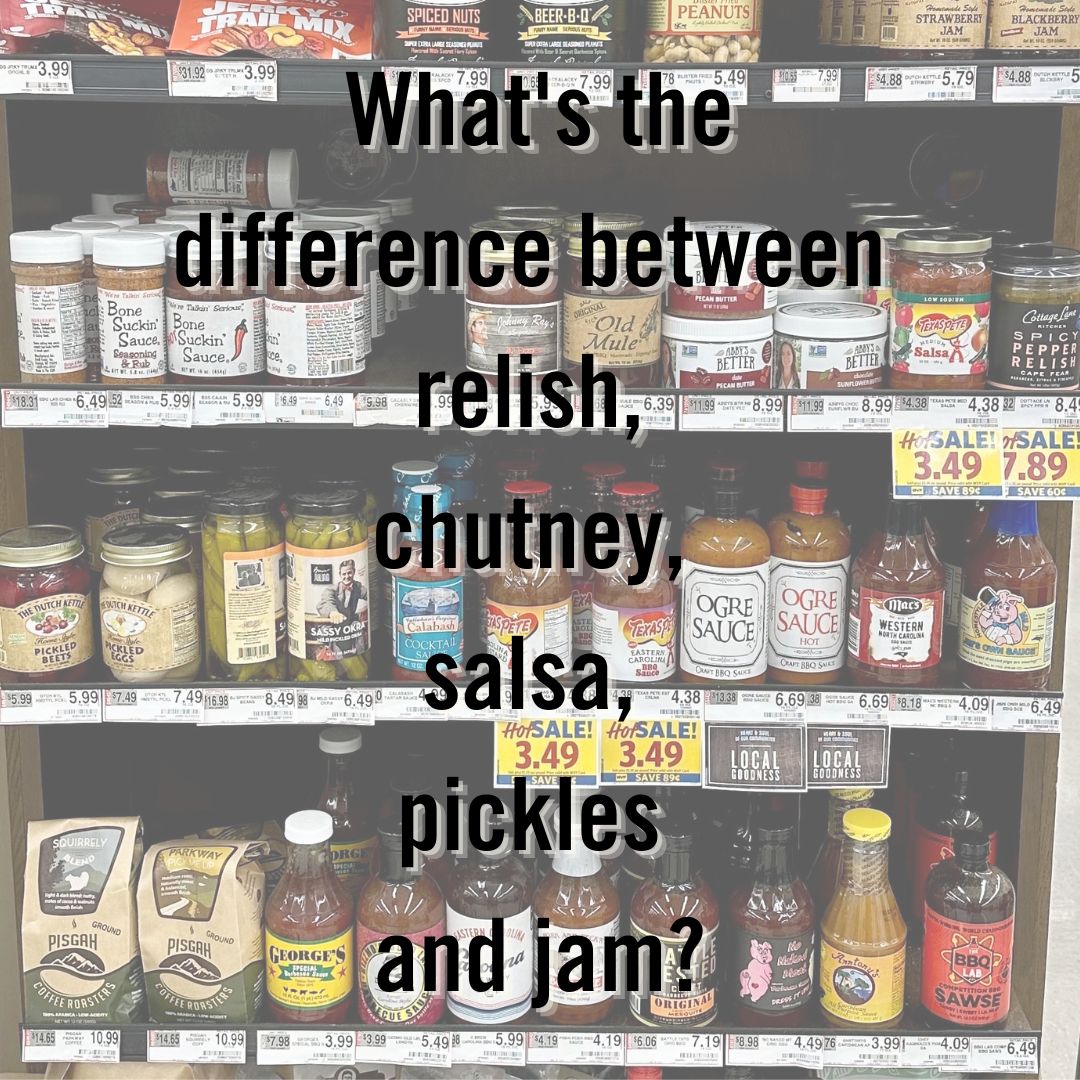 What's the difference between relish, chutney, salsa, pickles and jam
